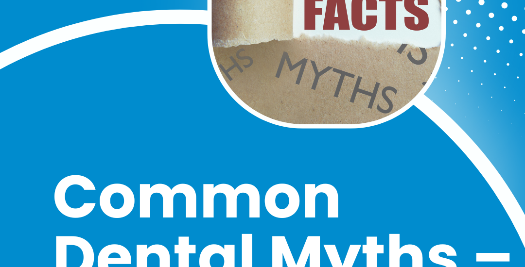 Dental Myths vs. Facts: What You Really Need to Know About Oral Health
